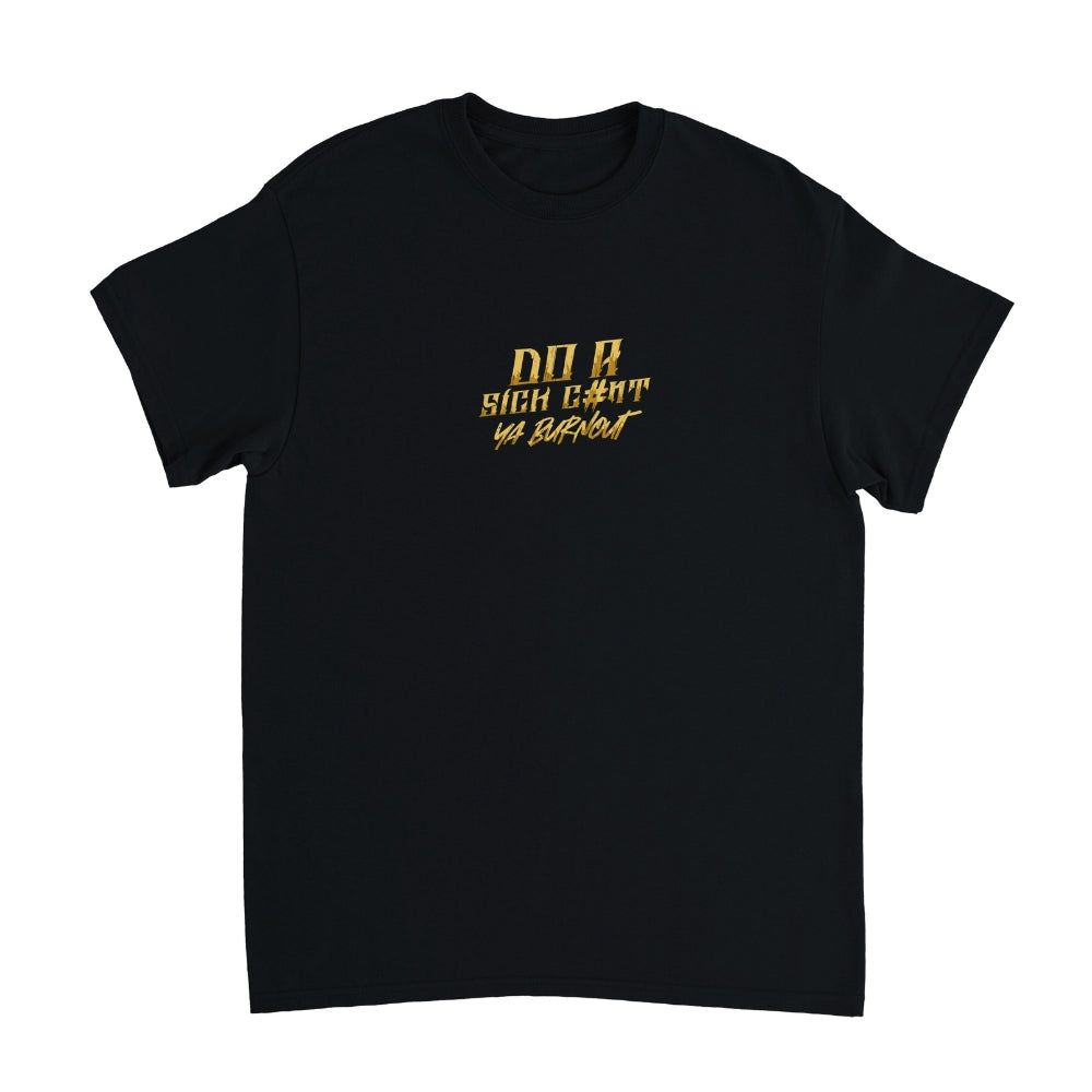 Do a Sick C#nt ya Burnout T-Shirt