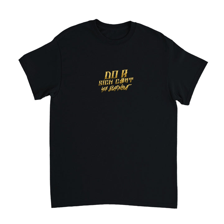 Do a Sick C#nt ya Burnout T-Shirt